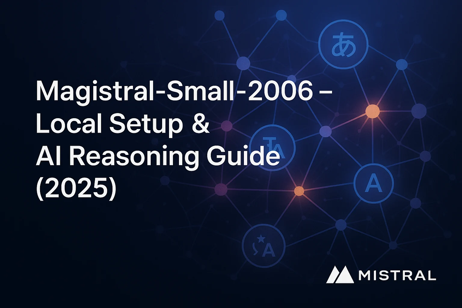 Magistral Small 2506 AI model local installation and reasoning guide